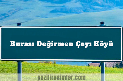 Burası Değirmen Çayı Köyü